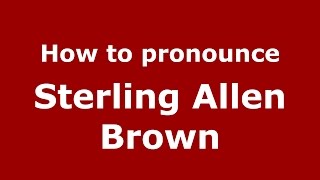 How to pronounce Sterling Allen Brown