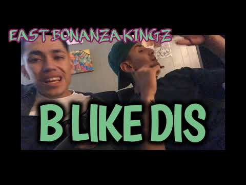 East Bonanza Kingz- Be Like This