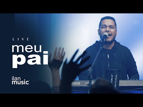 MEU PAI - VÍDEO OFICIAL | ILAN MUSIC
