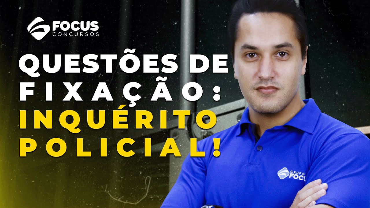 Questões de fixação: inquérito policial!