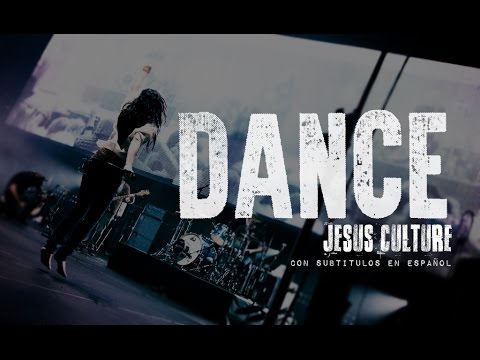 Jesus Culture - Dance (Subtitulado en español)