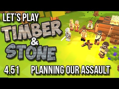 4.51 Timber and Stone Let's Play - PLANNING OUR ASSAULT!! version 1.52