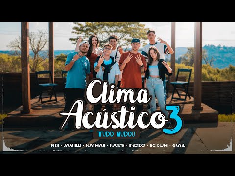 Clima Acústico #3 - Tudo Mudou - Feri | Jamilli | NATHAN | Katlyn | Pedro Hit | MC Duh | Gaael