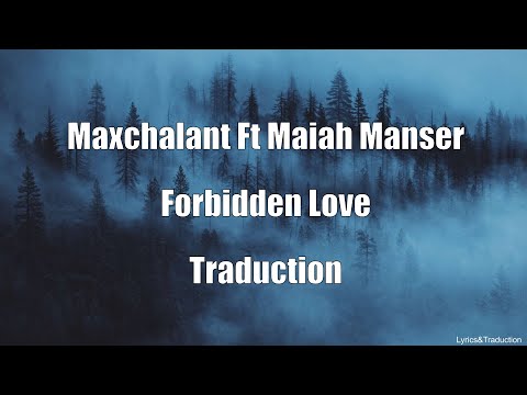 Maxchalant Ft Maiah Manser - Forbidden love - Traduction