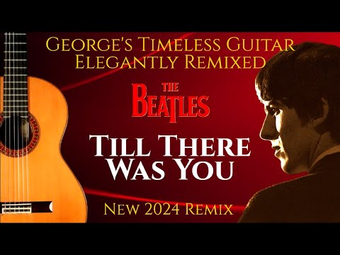 The Beatles 'TILL THERE WAS YOU' Delightful New Balance Of Isolated Guitars & Vocal | New 2024 Remix
