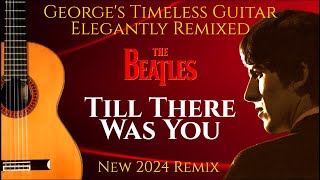 The Beatles &#39;TILL THERE WAS YOU&#39; Delightful New Balance Of Isolated Guitars &amp; Vocal | New 2024 Remix
