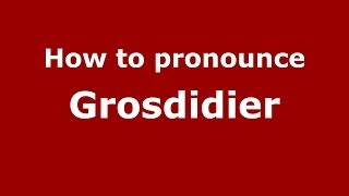 How to pronounce Grosdidier