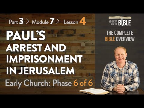 Paul's Arrest and Imprisonment in Jerusalem and Caesarea - Phase 6 of 6 (Pt 3 - Module 7 - Lesson 4)