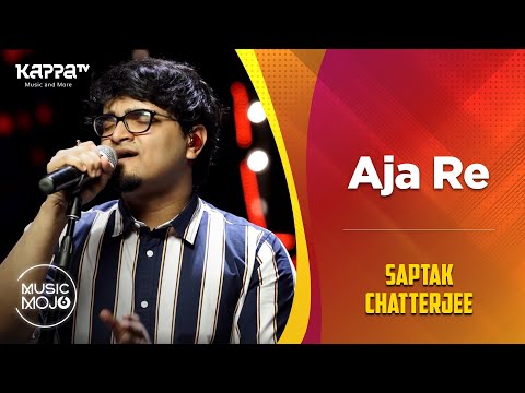 Aja Re - Saptak Chatterjee - Music Mojo Season 6 - Kappa TV