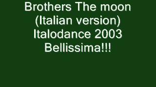 Brothers   The moon Italian version Italodance 2003