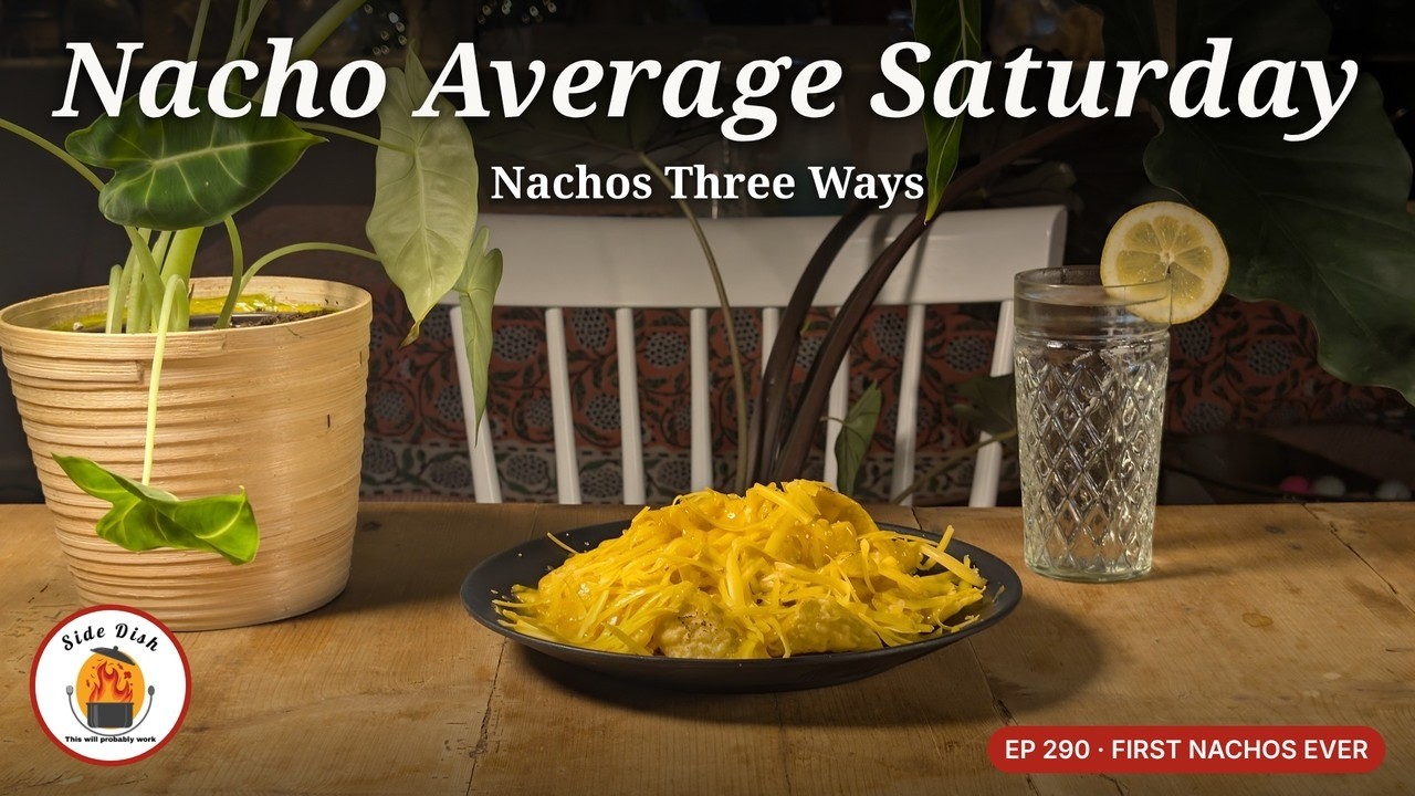 Latest episode: Nacho Average Saturday: Nachos Three Ways