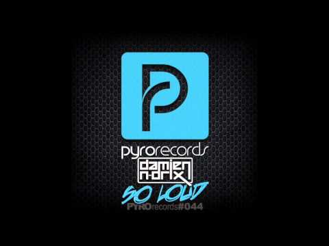 Damien N-Drix - So Loud (Xantra vs. Beenie Becker Remix) [PYRO RECORDS] (2014)
