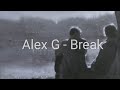 ALEX G - BREAK (lyrics)