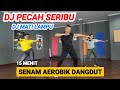 DJ PECAH SERIBU DJ MATI LAMPU SENAM AEROBIK DANGDUT