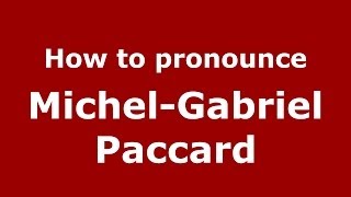 How to pronounce Michel-Gabriel Paccard
