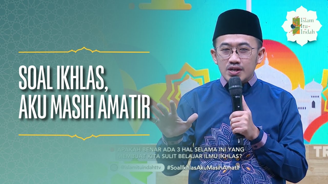 Soal Ikhlas, Aku Masih Amatir - ISLAM ITU INDAH (13/05/26) P1