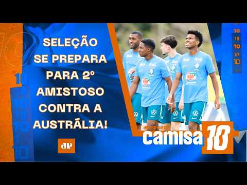 APÓS FRUSTRAÇÃO EM 1º AMISTOSO, SELEÇÃO JÁ SE PREPARA PARA 2º JOGO CONTRA A AUSTRÁLIA! | CAMISA 10