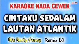 Download lagu CINTAKU SEDALAM LAUTAN ATLANTIK - DJ KARAOKE NADA CEWEK - RIA RESTY FAUZY #karaoke #djremixviral mp3