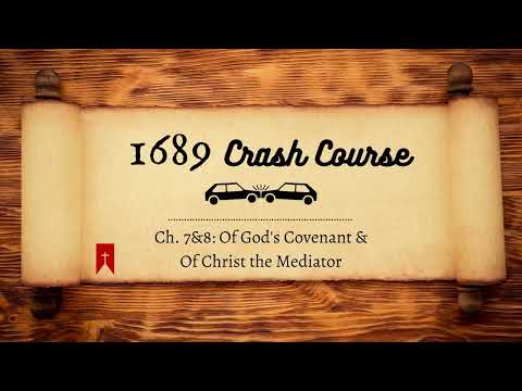 1689 Crash Course L7: Ch. 7&8 Of Gods Covenant & Of Christ the Mediator