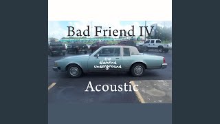Bad Friend IV (Acoustic)