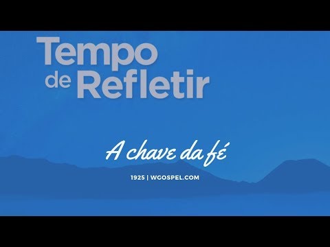 Tempo de Refletir 1925 - A chave da fé