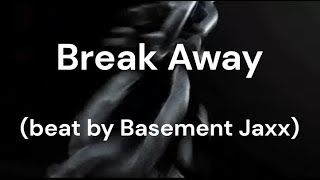 Break Away (beat by Basement Jaxx)