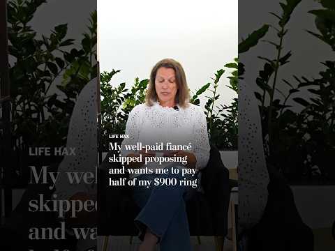 My well-paid fiancé skipped proposing and wants me to pay half of my $900 ring