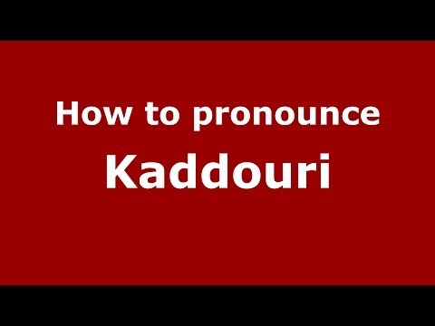 How to pronounce Kaddouri (Arabic/Morocco) - PronounceNames.com