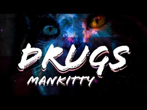 ManKitty — DRUGS