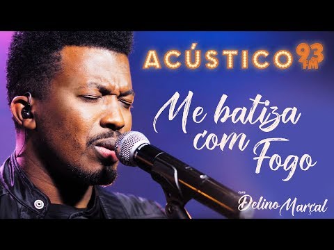 Delino Marçal - Me Batiza com Fogo - Acústico 93 - AO VIVO - 2020