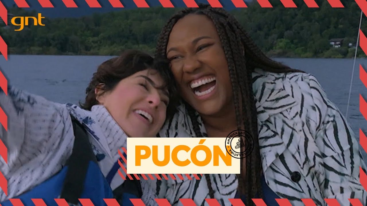 Pucón: passeios e aventura no Chile | Fê Paes Leme e Luana Xavier | Viagem a Qualquer Custo