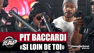 Pit Baccardi &quot;Si loin de toi&quot; #PlanèteRap