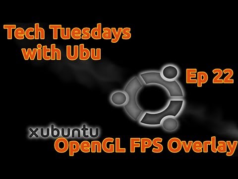 Tech Tuesday's with Ubu - Ep 22 | OpenGL FPS Overlay