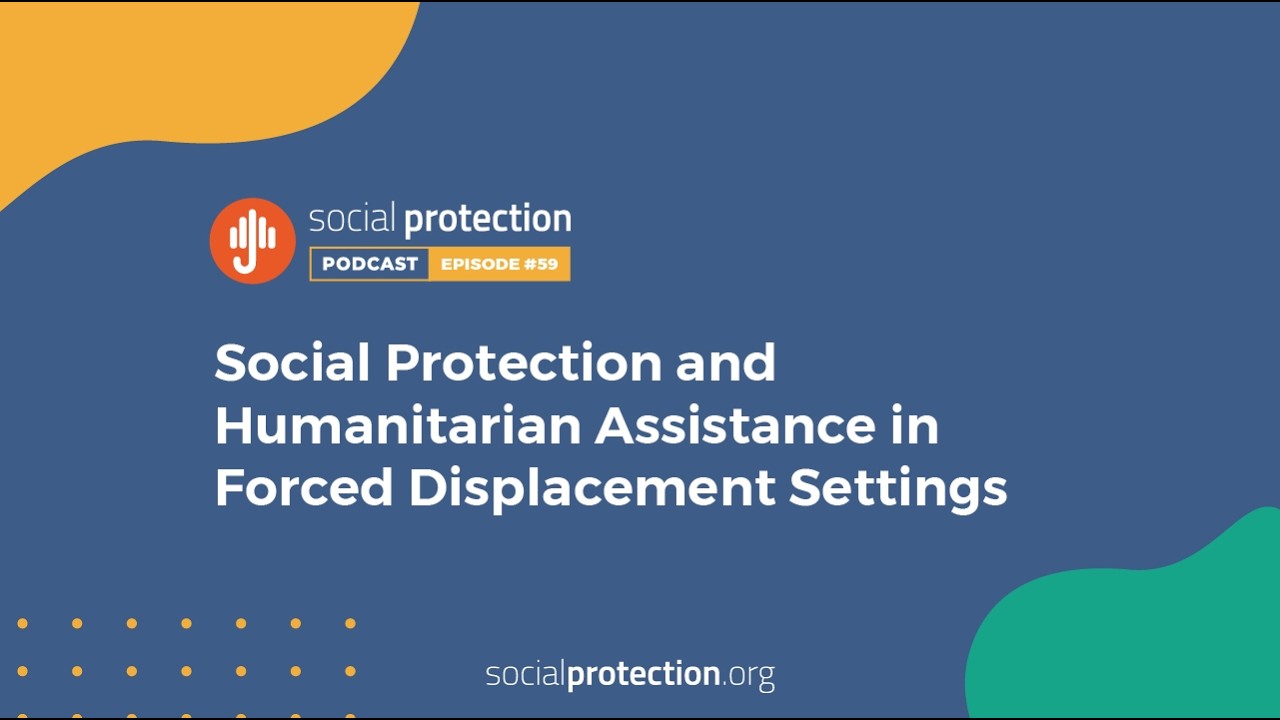 Ep. 59 | Social Protection and Humanitarian Assistance in Forced Displacement Settings