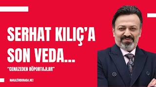 Serhat Kılıç'a Son Veda | Cenaze Töreninden Özel Röportajlar ve Açıkla