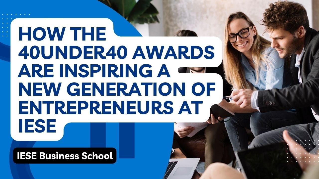 How the 40under40 awards are inspiring a new generation of entrepreneurs at IESE