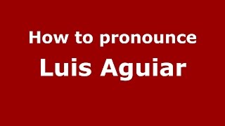 How to pronounce Luis Aguiar