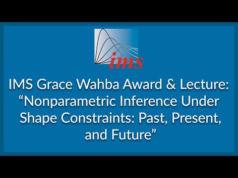 IMS Grace Wahba Lecture: "Nonparametric Inference Under Shape Constraints...", Richard Samworth