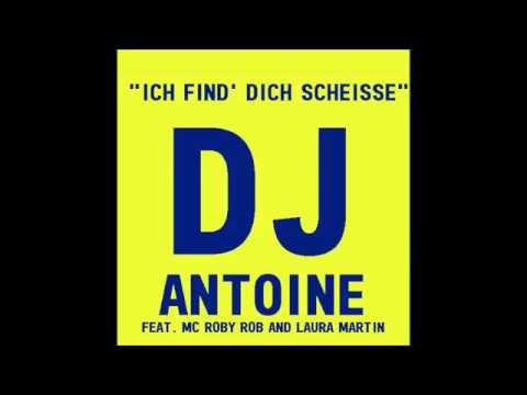 DJ Antoine feat. MC Roby Rob & Laura Martin - Ich Find' Dich Scheisse (Original Mix)
