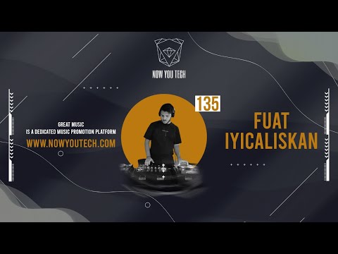 Now You Tech Guest Mix Series #135 Fuat Iyicaliskan  |  Electronic