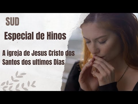 Especial de Hinos da SUD A igreja de Jesus Cristo dos Santos dos Ultimos Dias