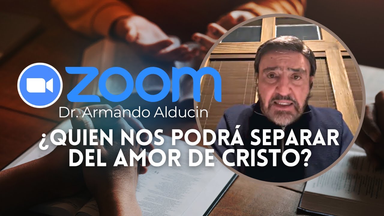 ¿Quien Nos Podrá Separar Del Amor De Cristo? | Dr. Armando Alducin | Reunión por Zoom VNPEMQueretaro