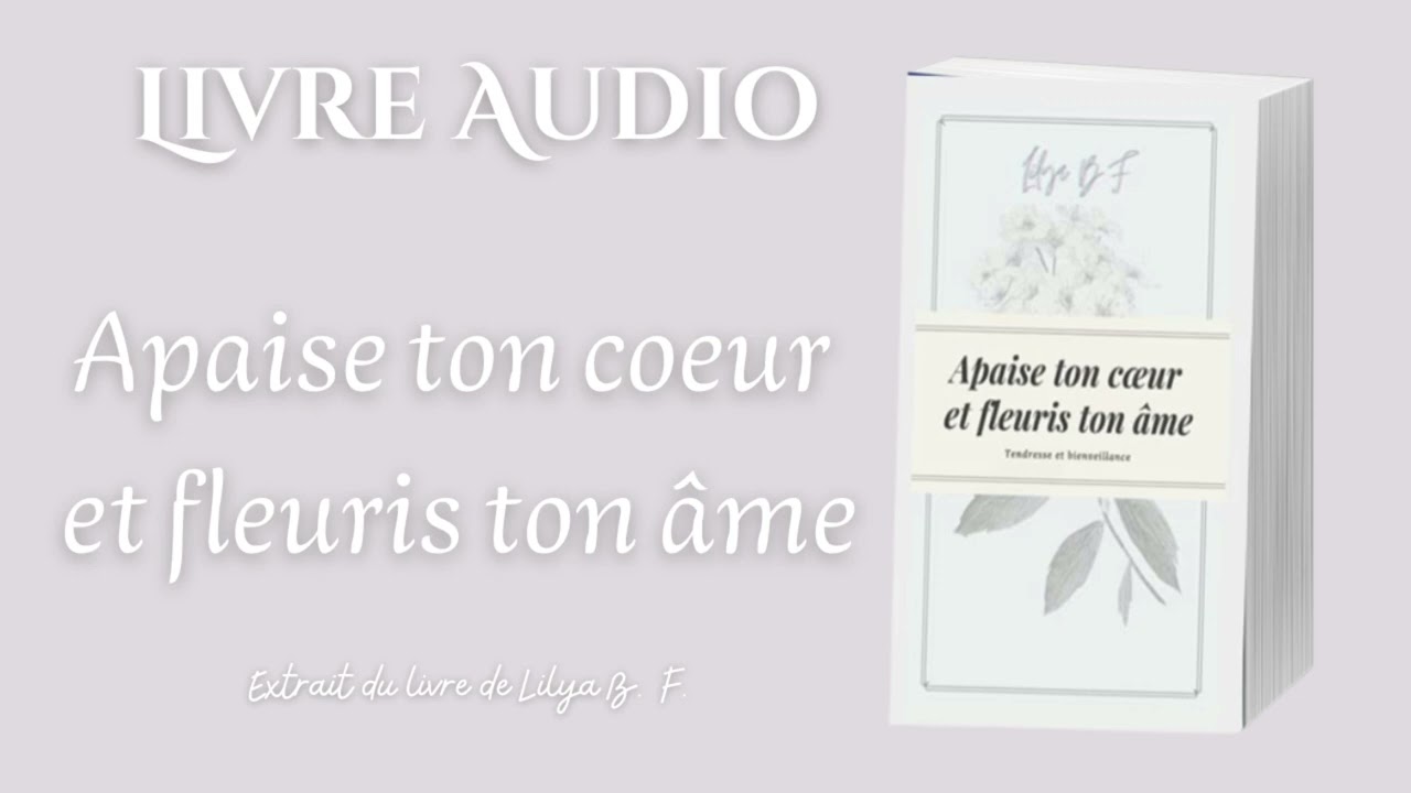Apaise ton coeur et fleuris ton âmes  de Lilya B. F.  - Extrait LIVRE AUDIO