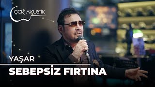 Yaşar - Sebepsiz Fırtına | Çok Akustik