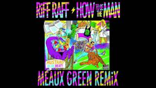 RiFF RAFF - How To Be The Man (MEAUX GREEN REMiX) [MAD DECENT]