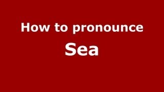 How to pronounce Sea