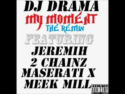 DJ Drama - My Moment [Official Remix] ft Jeremih, 2 Chainz, Maserati X & Meek Mill