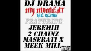 DJ Drama - My Moment [Official Remix] ft Jeremih, 2 Chainz, Maserati X &amp; Meek Mill