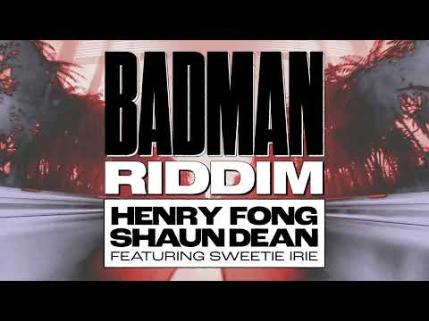 Henry Fong & Shaun Dean - Badman Riddim (feat. Sweetie Irie)