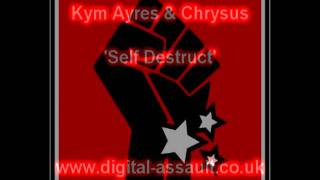 Kym Ayres & Chrysus - Self Destruct [DIGITAL ASSAULT]
